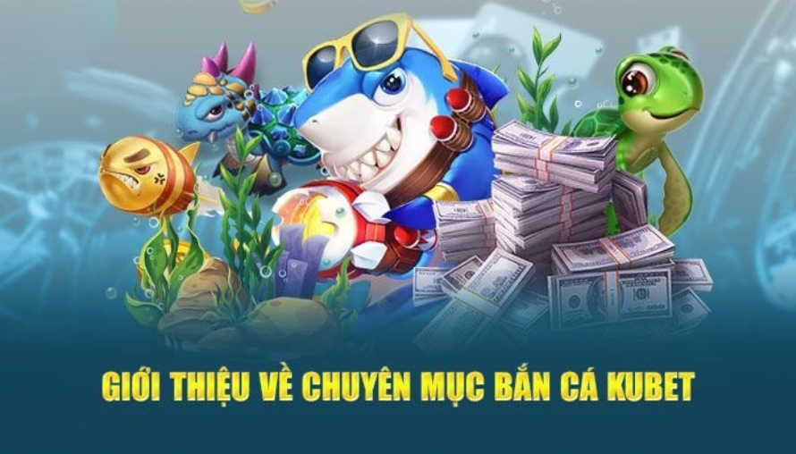 Bắn cá tại Kubet - Trải nghiệm bắn cá đỉnh cao